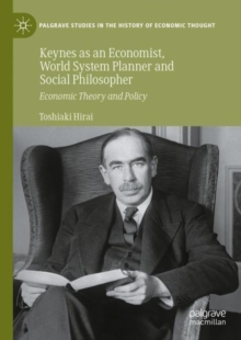 Keynes as an Economist, World System Planner and Social Philosopher : Economic Theory and Policy