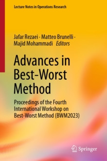 Advances in Best-Worst Method : Proceedings of the Fourth International Workshop on Best-Worst Method (BWM2023)