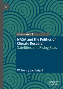 NASA and the Politics of Climate Research : Satellites and Rising Seas