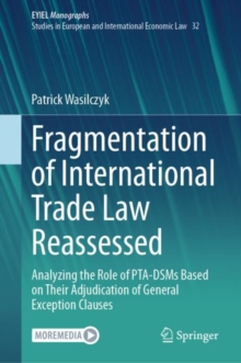 Fragmentation of International Trade Law Reassessed : Analyzing the Role of PTA-DSMs Based on Their Adjudication of General Exception Clauses