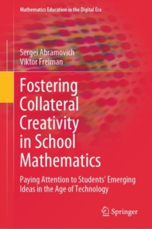 Fostering Collateral Creativity in School Mathematics : Paying Attention to Students' Emerging Ideas in the Age of Technology
