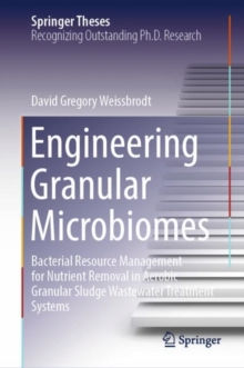Engineering Granular Microbiomes : Bacterial Resource Management for Nutrient Removal in Aerobic Granular Sludge Wastewater Treatment Systems