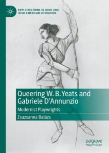 Queering W. B. Yeats and Gabriele D’Annunzio : Modernist Playwrights