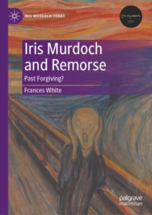 Iris Murdoch and Remorse : Past Forgiving?