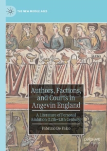 Authors, Factions, and Courts in Angevin England : A Literature of Personal Ambition (12th–13th Century)
