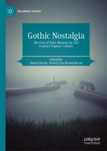 Gothic Nostalgia : The Uses of Toxic Memory in 21st Century Popular Culture
