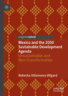 Mexico and the 2030 Sustainable Development Agenda : Unsustainable and Non-Transformative