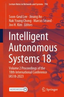 Intelligent Autonomous Systems 18 : Volume 2 Proceedings of the 18th International Conference IAS18-2023