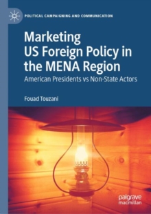 Marketing US Foreign Policy in the MENA Region : American Presidents vs Non-State Actors