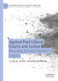 Against Post-Liberal Courts and Justice : Rescuing Ronald Dworkin's Legacy