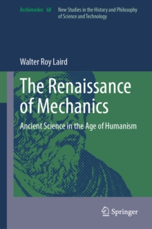 The Renaissance of Mechanics : Ancient Science in the Age of Humanism