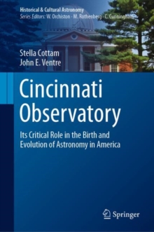 Cincinnati Observatory : Its Critical Role in the Birth and Evolution of Astronomy in America