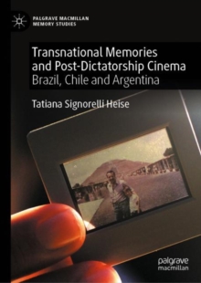 Transnational Memories and Post-Dictatorship Cinema : Brazil, Chile and Argentina
