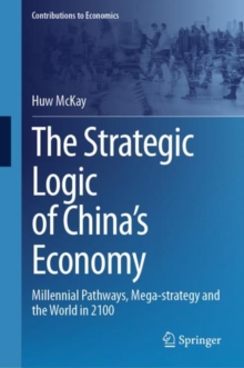 The Strategic Logic of China’s Economy : Millennial Pathways, Mega-strategy and the World in 2100
