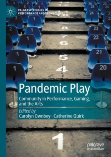 Pandemic Play : Community in Performance, Gaming, and the Arts