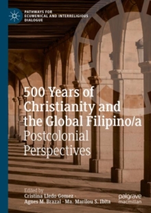 500 Years of Christianity and the Global Filipino/a : Postcolonial Perspectives