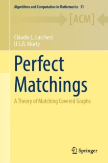 Perfect Matchings : A Theory of Matching Covered Graphs