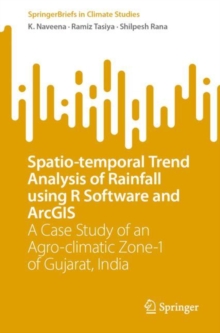 Spatio-temporal Trend Analysis of Rainfall using R Software and ArcGIS : A Case Study of an Agro-climatic Zone-1 of Gujarat, India