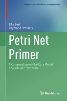 Petri Net Primer : A Compendium on the Core Model, Analysis, and Synthesis
