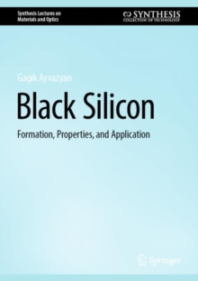 Black Silicon : Formation, Properties, and Application