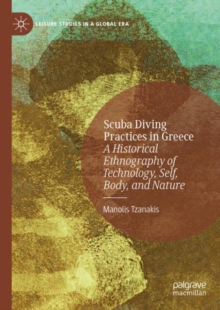 Scuba Diving Practices in Greece : A Historical Ethnography of Technology, Self, Body, and Nature