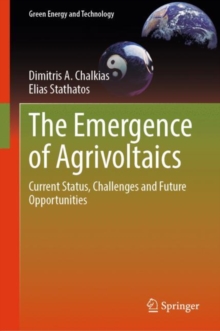 The Emergence of Agrivoltaics : Current Status, Challenges and Future Opportunities