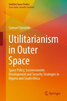 Utilitarianism in Outer Space : Space Policy, Socioeconomic Development and Security Strategies in Nigeria and South Africa