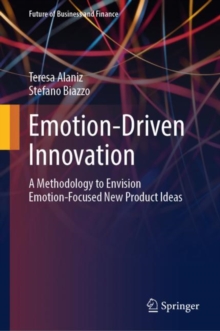 Emotion-Driven Innovation : A Methodology to Envision Emotion-Focused New Product Ideas