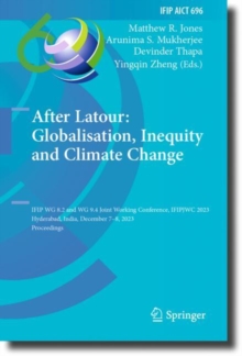 After Latour: Globalisation, Inequity and Climate Change : IFIP WG 8.2 and WG 9.4 Joint Working Conference, IFIPJWC 2023, Hyderabad, India, December 7–8, 2023, Proceedings