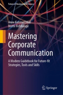 Mastering Corporate Communication : A Modern Guidebook for Future-fit Strategies, Tools and Skills