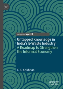 Untapped Knowledge in India’s E-Waste Industry : A Roadmap to Strengthen the Informal Economy