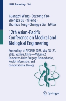 12th Asian-Pacific Conference on Medical and Biological Engineering : Proceedings of APCMBE 2023, May 18-21, 2023, Suzhou, China-Volume 2: Computer-Aided Surgery, Biomechanics, Health Informatics, and