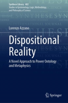 Dispositional Reality : A Novel Approach to Power Ontology and Metaphysics