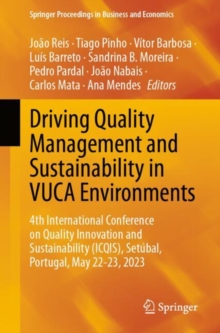 Driving Quality Management and Sustainability in VUCA Environments : 4th International Conference on Quality Innovation and Sustainability (ICQIS), Setubal, Portugal, May 22-23, 2023