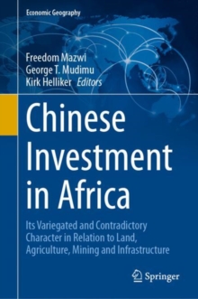 Chinese Investment in Africa : Its Variegated and Contradictory Character in Relation to Land, Agriculture, Mining and Infrastructure