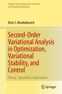 Second-Order Variational Analysis in Optimization, Variational Stability, and Control : Theory,  Algorithms, Applications