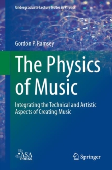 The Physics of Music : Integrating the Technical and Artistic Aspects of Creating Music