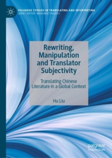Rewriting, Manipulation and Translator Subjectivity : Translating Chinese Literature in a Global Context