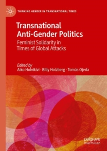 Transnational Anti-Gender Politics : Feminist Solidarity in Times of Global Attacks