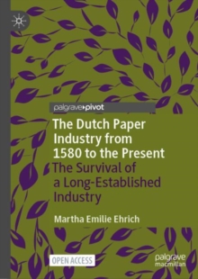 The Dutch Paper Industry from 1580 to the Present : The Survival of a Long-Established Industry