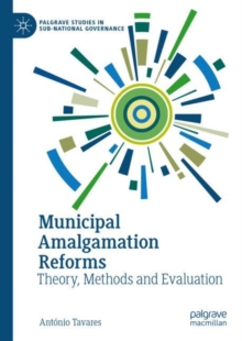 Municipal Amalgamation Reforms : Theory, Methods and Evaluation