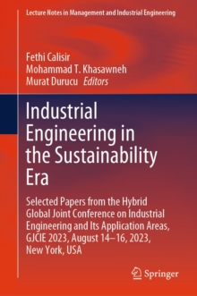 Industrial Engineering in the Sustainability Era : Selected Papers from the Hybrid Global Joint Conference on Industrial Engineering and Its Application Areas, GJCIE 2023, August 14-16, 2023, New York