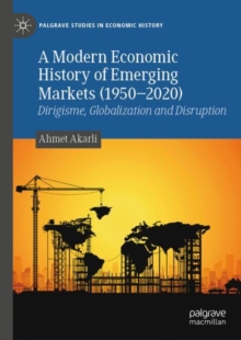 A Modern Economic History of Emerging Markets (1950–2020) : Dirigisme, Globalization and Disruption