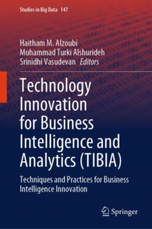 Technology Innovation for Business Intelligence and Analytics (TIBIA) : Techniques and Practices for Business Intelligence Innovation