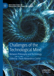 Challenges of the Technological Mind : Between Philosophy and Technology