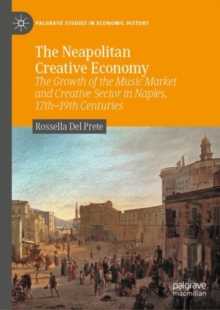 The Neapolitan Creative Economy : The Growth of the Music Market and Creative Sector in Naples, 17th-19th Centuries