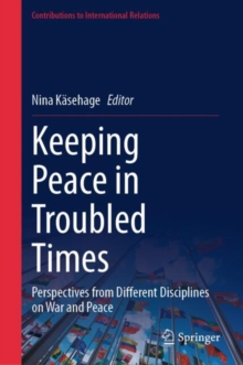 Keeping Peace in Troubled Times : Perspectives from Different Disciplines on War and Peace