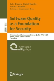 Software Quality as a Foundation for Security : 16th International Conference on Software Quality, SWQD 2024, Vienna, Austria, April 23-25, 2024, Proceedings
