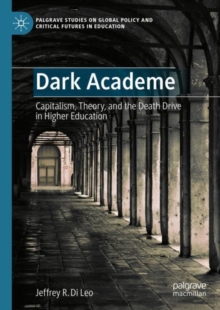 Dark Academe : Capitalism, Theory, and the Death Drive in Higher Education