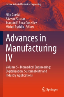 Advances in Manufacturing IV : Volume 5 - Biomedical Engineering: Digitalization, Sustainability and Industry Applications